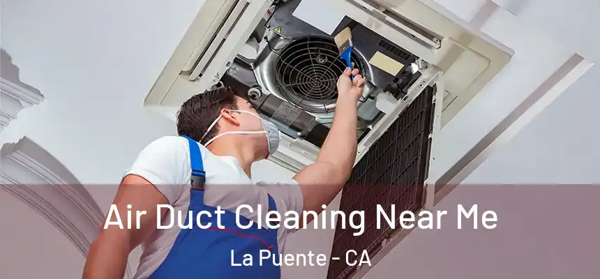  Air Duct Cleaning Near Me La Puente - CA