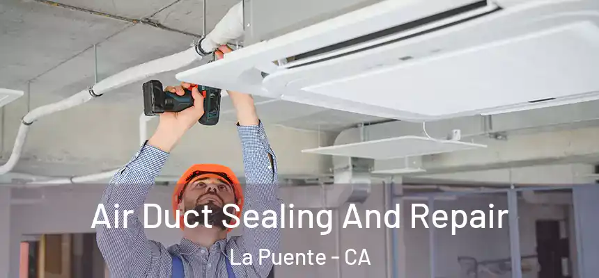  Air Duct Sealing And Repair La Puente - CA