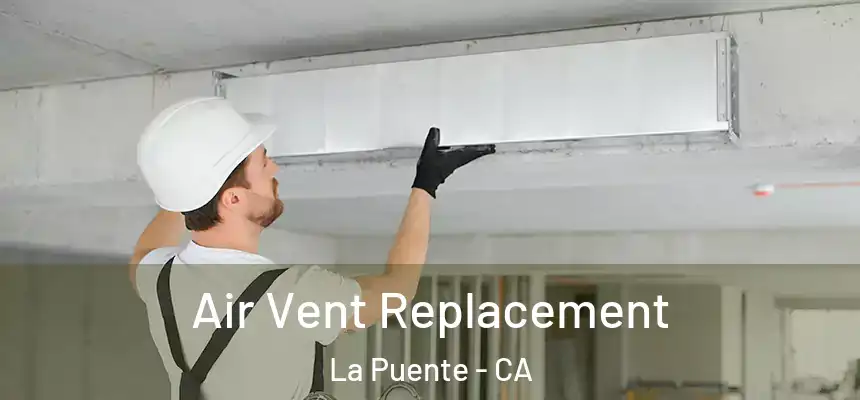 Air Vent Replacement La Puente - CA
