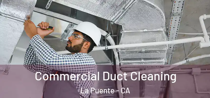 Commercial Duct Cleaning La Puente - CA