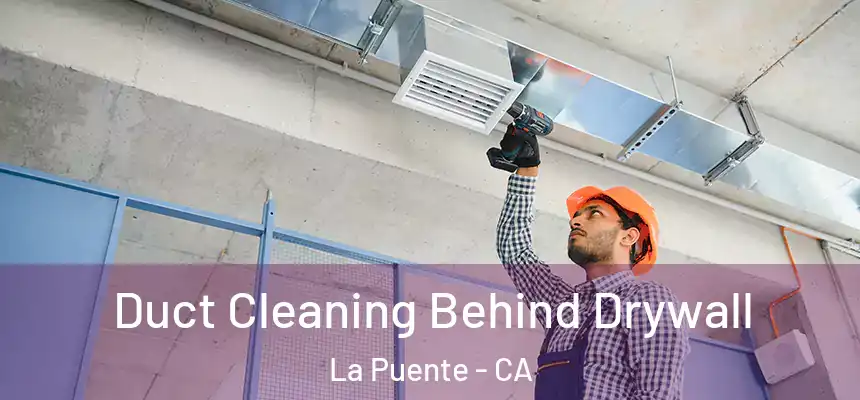 Duct Cleaning Behind Drywall La Puente - CA