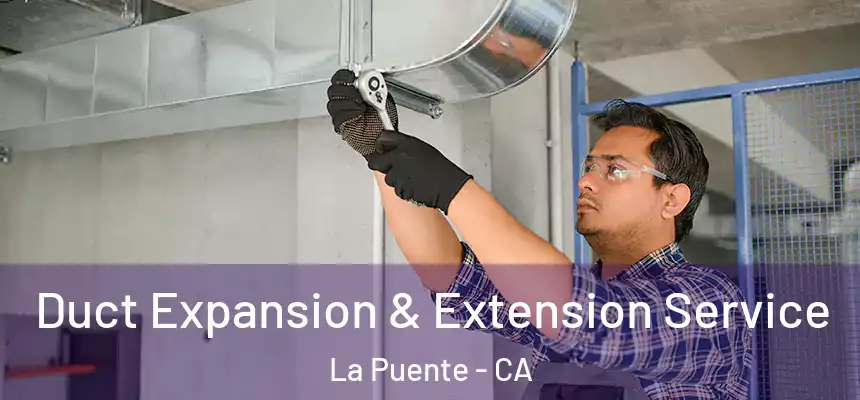  Duct Expansion & Extension Service La Puente - CA