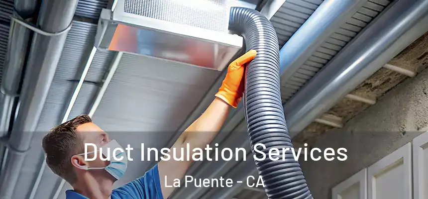 Duct Insulation Services La Puente - CA