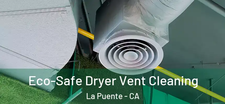 Eco-Safe Dryer Vent Cleaning La Puente - CA