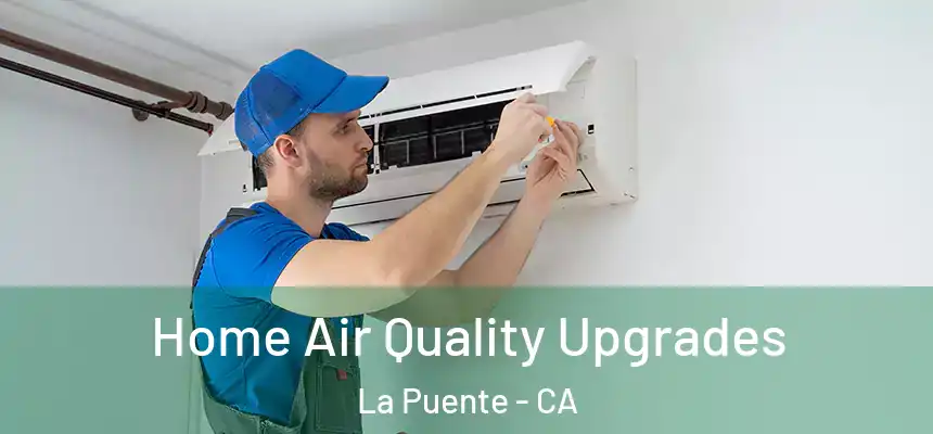  Home Air Quality Upgrades La Puente - CA