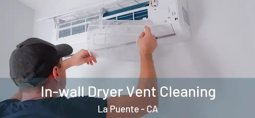 In-wall Dryer Vent Cleaning La Puente - CA