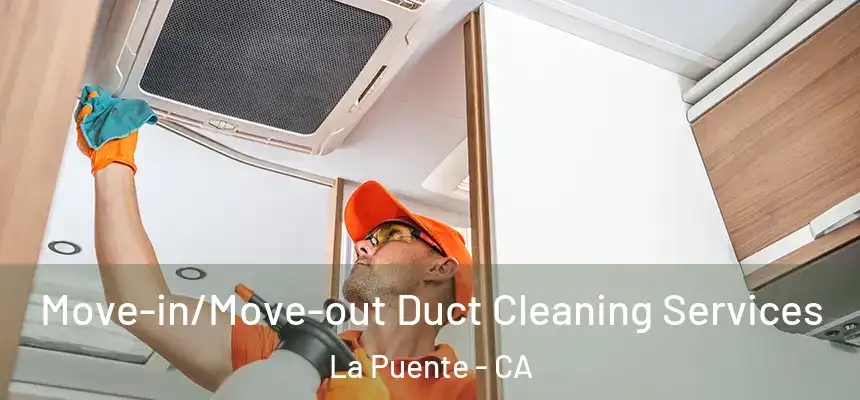  Move-in/Move-out Duct Cleaning Services La Puente - CA