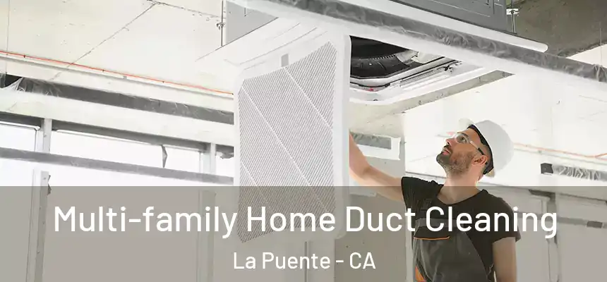  Multi-family Home Duct Cleaning La Puente - CA
