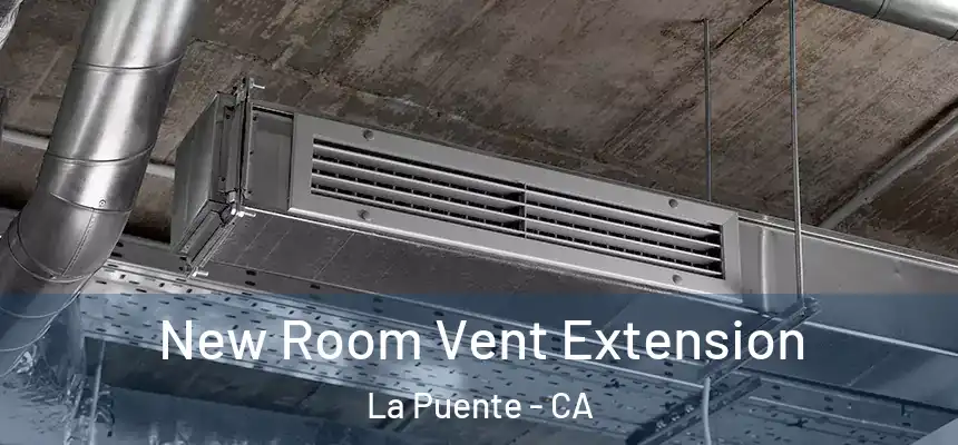  New Room Vent Extension La Puente - CA