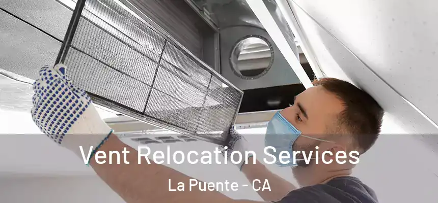 Vent Relocation Services La Puente - CA