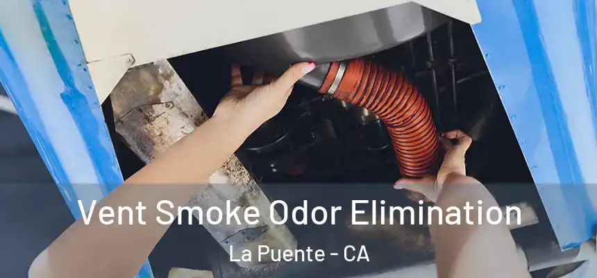  Vent Smoke Odor Elimination La Puente - CA