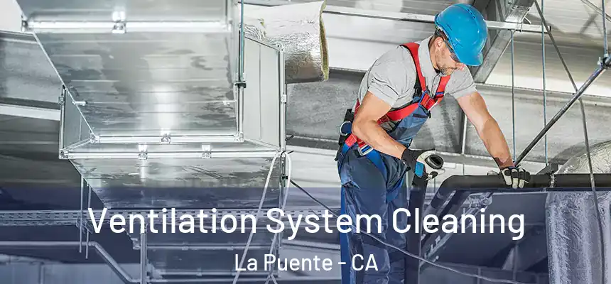 Ventilation System Cleaning La Puente - CA
